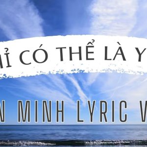 CHỈ CÓ THỂ LÀ YÊU | Tiến Minh | Lyric Video