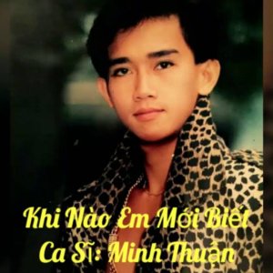 Khi Nào Em Mới Biết - Minh Thuận
